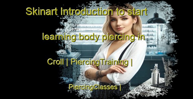 Skinart Introduction to start learning body piercing in Croll | PiercingTraining | PiercingClasses | SkinartTraining-Canada